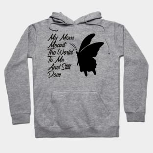 Mother's Day ,My Mom Meant The World To Me And Still Does Hoodie